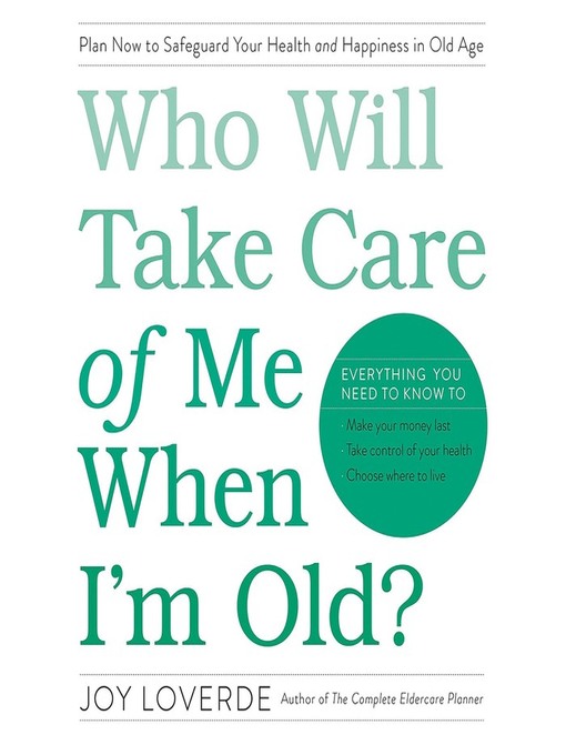 Title details for Who Will Take Care of Me When I'm Old? by Joy Loverde - Available